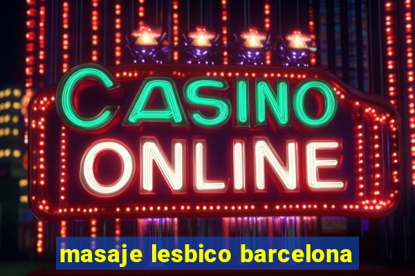 masaje lesbico barcelona